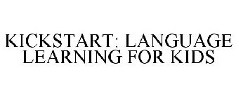 KICKSTART: LANGUAGE LEARNING FOR KIDS