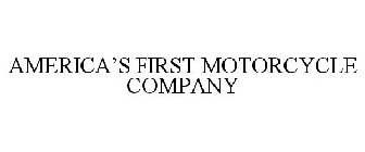AMERICA'S FIRST MOTORCYCLE COMPANY