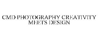 CMD PHOTOGRAPHY CREATIVITY MEETS DESIGN