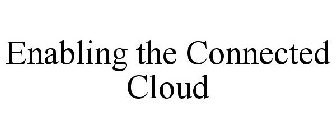ENABLING THE CONNECTED CLOUD