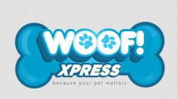 WOOF! XPRESS BECAUSE YOUR PET MATTERS