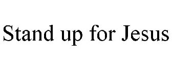 STAND UP FOR JESUS