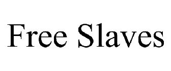FREE SLAVES