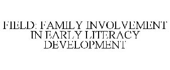 FIELD (FAMILY INVOLVEMENT IN EARLY LITERACY DEVELOPMENT)