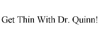 GET THIN WITH DR. QUINN!