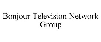 BONJOUR TELEVISION NETWORK GROUP