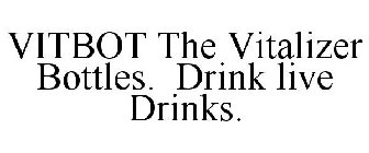 VITBOT THE VITALIZER BOTTLES. DRINK LIVE DRINKS.