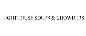 LIGHTHOUSE SOUPS & CHOWDERS