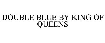 DOUBLE BLUE BY KING OF QUEENS