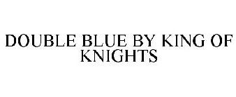 DOUBLE BLUE BY KING OF KNIGHTS