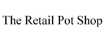 THE RETAIL POT SHOP