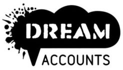 DREAM ACCOUNTS