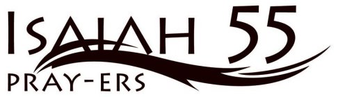 ISAIAH 55 PRAY-ERS