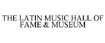 THE LATIN MUSIC HALL OF FAME & MUSEUM