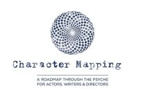 CHARACTER MAPPING A ROADMAP THROUGH THE PSYCHE FOR ACTORS, WRITERS & DIRECTORS