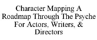 CHARACTER MAPPING A ROADMAP THROUGH THE PSYCHE FOR ACTORS, WRITERS, & DIRECTORS