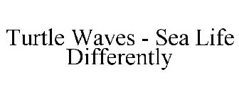 TURTLE WAVES - SEA LIFE DIFFERENTLY