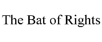 THE BAT OF RIGHTS