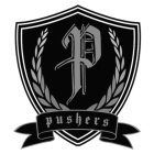 P PUSHERS