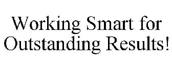 WORKING SMART FOR OUTSTANDING RESULTS!