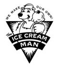 THE ICE CREAM MAN WE MAKE OUR OWN