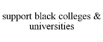 SUPPORT BLACK COLLEGES & UNIVERSITIES