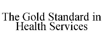 THE GOLD STANDARD IN HEALTH SERVICES