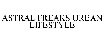 ASTRAL FREAKS URBAN LIFESTYLE