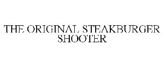 THE ORIGINAL STEAKBURGER SHOOTER