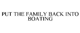 PUT THE FAMILY BACK INTO BOATING