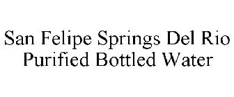 SAN FELIPE SPRINGS DEL RIO PURIFIED BOTTLED WATER