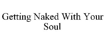 GETTING NAKED WITH YOUR SOUL