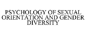 PSYCHOLOGY OF SEXUAL ORIENTATION AND GENDER DIVERSITY