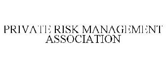 PRIVATE RISK MANAGEMENT ASSOCIATION