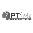 PT & ME YOUR GUIDE TO PHYSICAL THERAPY