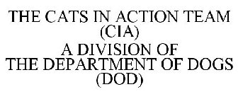 THE CATS IN ACTION TEAM (CIA) A DIVISION OF THE DEPARTMENT OF DOGS (DOD)
