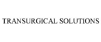 TRANSURGICAL SOLUTIONS