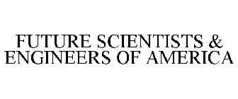 FUTURE SCIENTISTS & ENGINEERS OF AMERICA