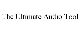 THE ULTIMATE AUDIO TOOL