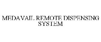 MEDAVAIL REMOTE DISPENSING SYSTEM
