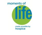 MOMENTS OF LIFE MADE POSSIBLE BY HOSPICE
