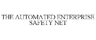 THE AUTOMATED ENTERPRISE SAFETY NET
