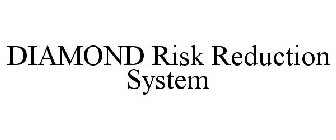 DIAMOND RISK REDUCTION SYSTEM