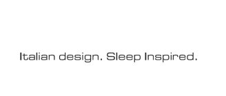 ITALIAN DESIGN. SLEEP INSPIRED.