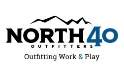 NORTH 40 OUTFITTERS OUTFITTING WORK AND PLAY