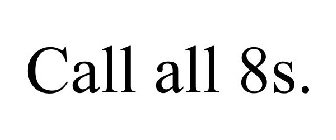 CALL ALL 8S.