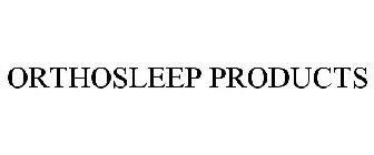 ORTHOSLEEP PRODUCTS