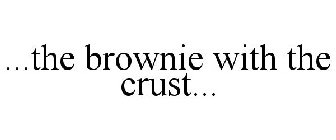 ...THE BROWNIE WITH THE CRUST...