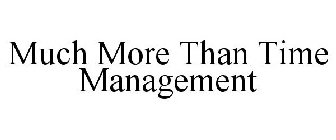 MUCH MORE THAN TIME MANAGEMENT