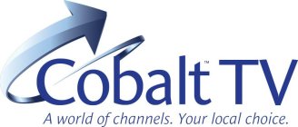 COBALT TV A WORLD OF CHANNELS. YOUR LOCAL CHOICE.